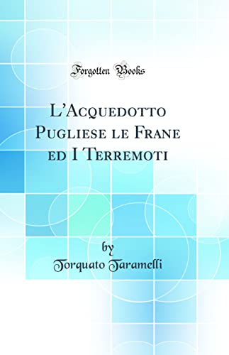 Stock image for L'Acquedotto Pugliese le Frane ed I Terremoti Classic Reprint for sale by PBShop.store US