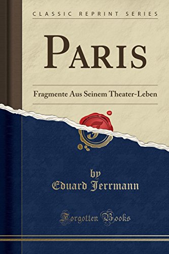 Stock image for Paris Fragmente Aus Seinem TheaterLeben Classic Reprint for sale by PBShop.store US