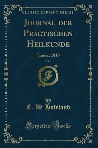 Imagen de archivo de Journal der Practischen Heilkunde, Vol. 1: Januar, 1818 (Classic Reprint) a la venta por Forgotten Books