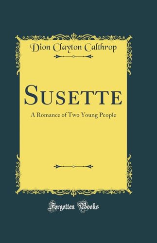 Stock image for Susette: A Romance of Two Young People (Classic Reprint) for sale by Reuseabook