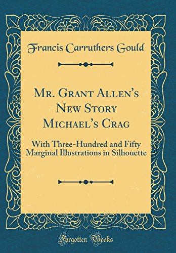 9780483312173: Mr. Grant Allen's New Story Michael's Crag: With Three-Hundred and Fifty Marginal Illustrations in Silhouette (Classic Reprint)