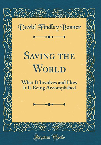 Beispielbild fr Saving the World What It Involves and How It Is Being Accomplished Classic Reprint zum Verkauf von PBShop.store US