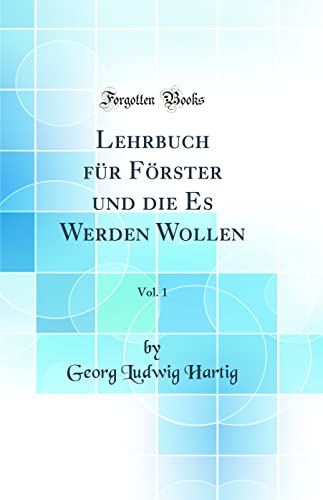 9780483325265: Lehrbuch fr Frster und die Es Werden Wollen, Vol. 1 (Classic Reprint)