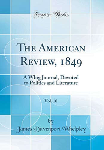 Beispielbild fr The American Review, 1849, Vol. 10 : A Whig Journal, Devoted to Politics and Literature (Classic Reprint) zum Verkauf von Buchpark