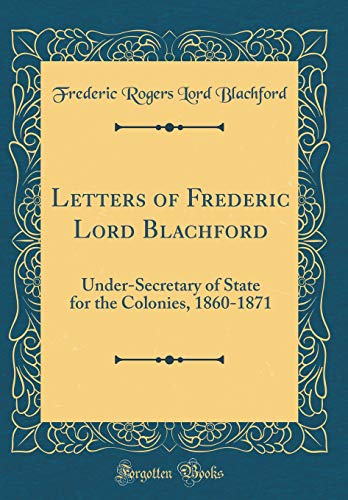 Beispielbild fr Letters of Frederic Lord Blachford UnderSecretary of State for the Colonies, 18601871 Classic Reprint zum Verkauf von PBShop.store US