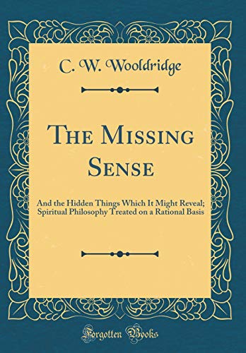 Beispielbild fr The Missing Sense And the Hidden Things Which It Might Reveal Spiritual Philosophy Treated on a Rational Basis Classic Reprint zum Verkauf von PBShop.store US