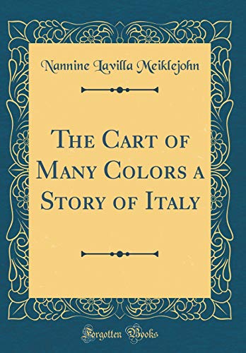 Stock image for The Cart of Many Colors a Story of Italy Classic Reprint for sale by PBShop.store US