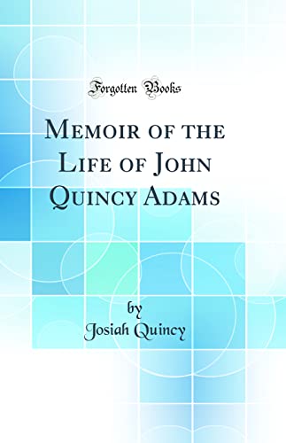 Stock image for Memoir of the Life of John Quincy Adams (Classic Reprint) for sale by PBShop.store US