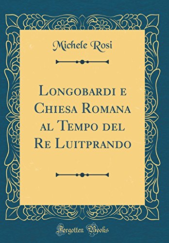 9780483357501: Longobardi e Chiesa Romana al Tempo del Re Luitprando (Classic Reprint)