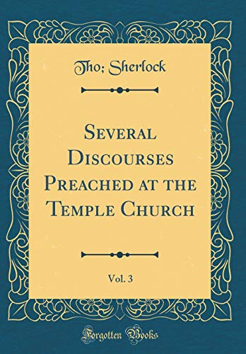 Beispielbild fr Several Discourses Preached at the Temple Church, Vol 3 Classic Reprint zum Verkauf von PBShop.store US