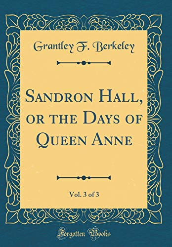 Beispielbild fr Sandron Hall, or the Days of Queen Anne, Vol. 3 of 3 (Classic Reprint) zum Verkauf von PBShop.store US