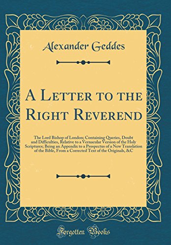 9780483365049: A Letter to the Right Reverend: The Lord Bishop of London; Containing Queries, Doubt and Difficulties, Relative to a Vernacular Version of the Holy ... of the Bible, From a Corrected Text of t