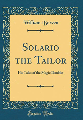 Beispielbild fr Solario the Tailor: His Tales of the Magic Doublet (Classic Reprint) zum Verkauf von Reuseabook