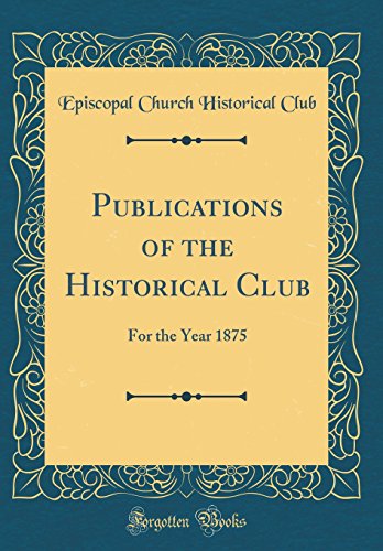 Imagen de archivo de Publications of the Historical Club: For the Year 1875 (Classic Reprint) a la venta por medimops