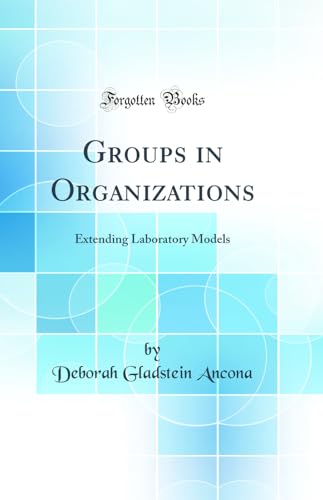 Beispielbild fr Groups in Organizations : Extending Laboratory Models (Classic Reprint) zum Verkauf von Buchpark