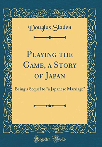 Imagen de archivo de Playing the Game, a Story of Japan: Being a Sequel to "a Japanese Marriage" (Classic Reprint) a la venta por Reuseabook