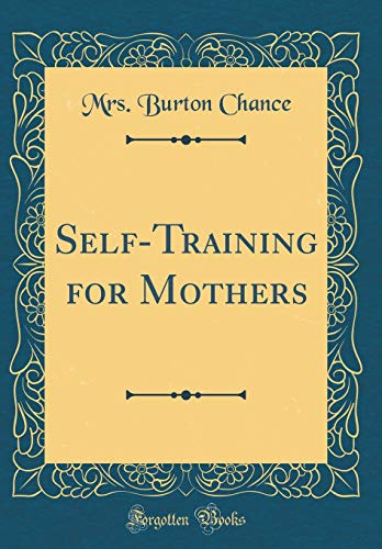Imagen de archivo de SelfTraining for Mothers Classic Reprint a la venta por PBShop.store US