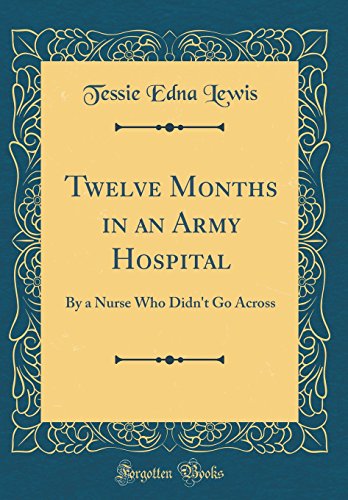 9780483387331: Twelve Months in an Army Hospital: By a Nurse Who Didn't Go Across (Classic Reprint)