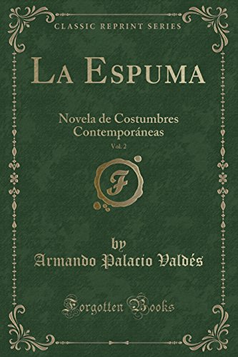 Stock image for La Espuma, Vol. 2: Novela de Costumbres Contemporáneas (Classic Reprint) for sale by Forgotten Books