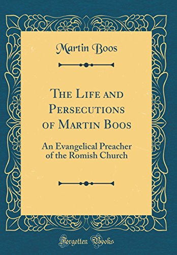 Beispielbild fr The Life and Persecutions of Martin Boos : An Evangelical Preacher of the Romish Church (Classic Reprint) zum Verkauf von Buchpark