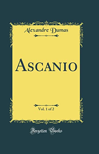 9780483401334: Ascanio, Vol. 1 of 2 (Classic Reprint)