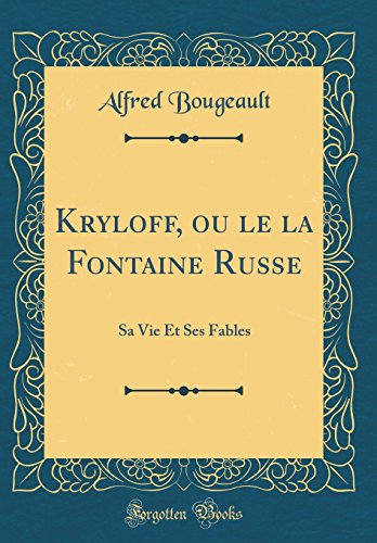 Stock image for Kryloff, ou le la Fontaine Russe Sa Vie Et Ses Fables Classic Reprint for sale by PBShop.store US