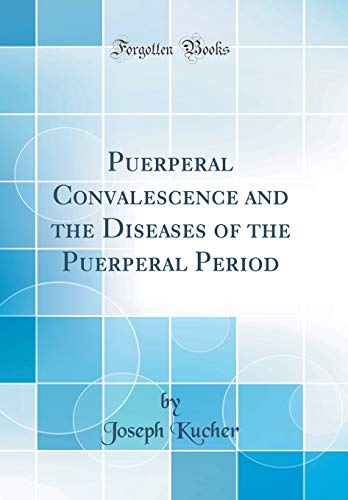 Stock image for Puerperal Convalescence and the Diseases of the Puerperal Period (Classic Reprint) for sale by PBShop.store US