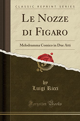 Stock image for Le Nozze di Figaro Melodramma Comico in Due Atti Classic Reprint for sale by PBShop.store US