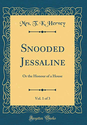 Imagen de archivo de Snooded Jessaline, Vol. 1 of 3: Or the Honour of a House (Classic Reprint) a la venta por Reuseabook