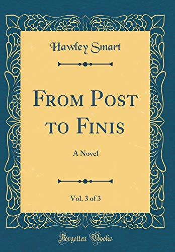 9780483416451: From Post to Finis, Vol. 3 of 3: A Novel (Classic Reprint)