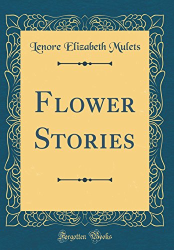 Beispielbild fr Flower Stories (Classic Reprint) zum Verkauf von Reuseabook