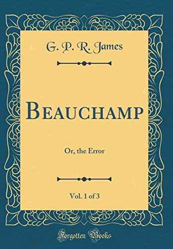 Beispielbild fr Beauchamp, Vol. 1 of 3: Or, the Error (Classic Reprint) zum Verkauf von Reuseabook