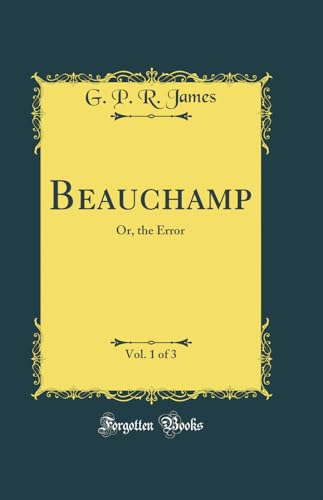 Imagen de archivo de Beauchamp, Vol. 1 of 3: Or, the Error (Classic Reprint) a la venta por Reuseabook