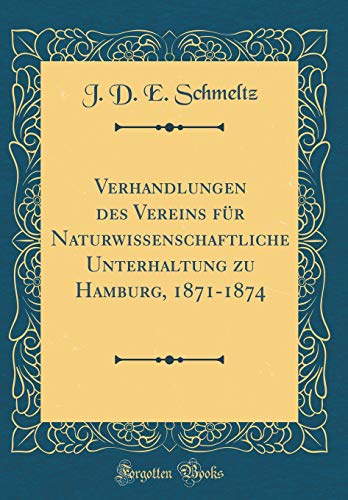 Beispielbild fr Verhandlungen des Vereins fr Naturwissenschaftliche Unterhaltung zu Hamburg, 1871-1874 (Classic Reprint) zum Verkauf von Buchpark