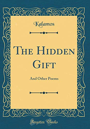 Beispielbild fr The Hidden Gift: And Other Poems (Classic Reprint) zum Verkauf von PBShop.store US