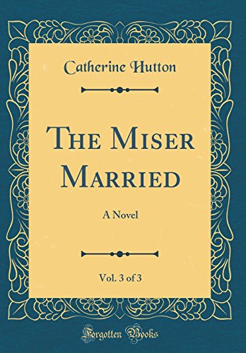 Stock image for The Miser Married, Vol 3 of 3 A Novel Classic Reprint for sale by PBShop.store US