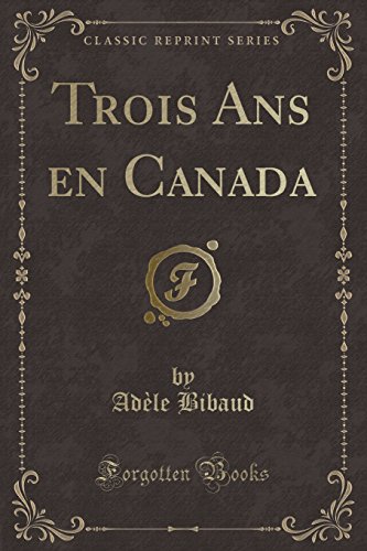 Stock image for Trois Ans en Canada Classic Reprint for sale by PBShop.store US