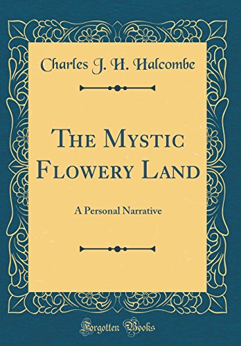 Imagen de archivo de The Mystic Flowery Land: A Personal Narrative (Classic Reprint) a la venta por PBShop.store US