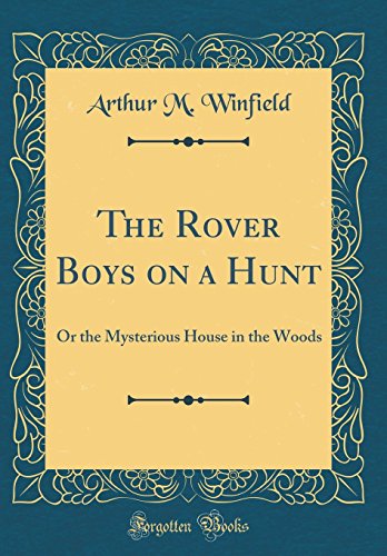 Beispielbild fr The Rover Boys on a Hunt: Or the Mysterious House in the Woods (Classic Reprint) zum Verkauf von PBShop.store US