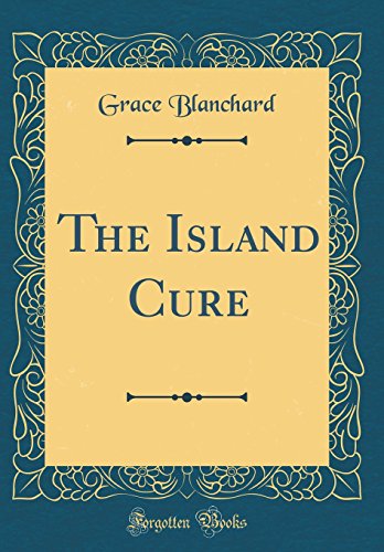 Imagen de archivo de The Island Cure (Classic Reprint) a la venta por PBShop.store US