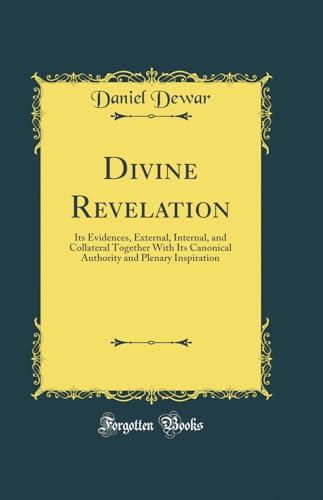 9780483513587: Divine Revelation: Its Evidences, External, Internal, and Collateral Together With Its Canonical Authority and Plenary Inspiration (Classic Reprint)