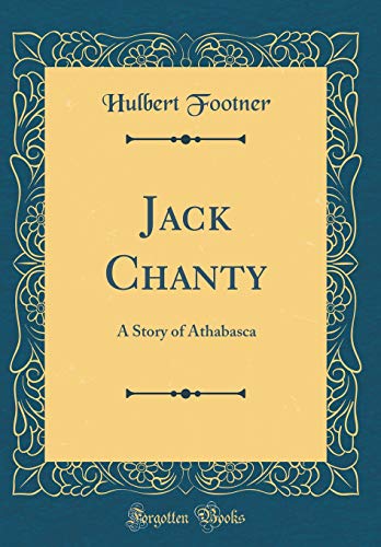 Stock image for Jack Chanty: A Story of Athabasca (Classic Reprint) for sale by Reuseabook