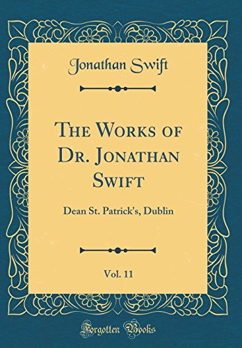9780483528802: The Works of Dr. Jonathan Swift, Vol. 11: Dean St. Patrick's, Dublin (Classic Reprint)