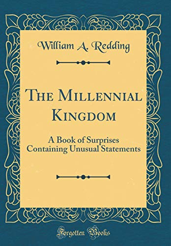Stock image for The Millennial Kingdom A Book of Surprises Containing Unusual Statements Classic Reprint for sale by PBShop.store US