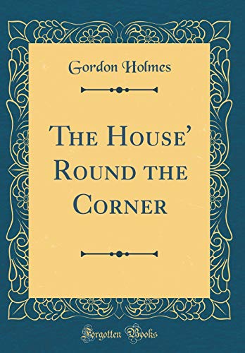 Beispielbild fr The House Round the Corner (Classic Reprint) zum Verkauf von Reuseabook