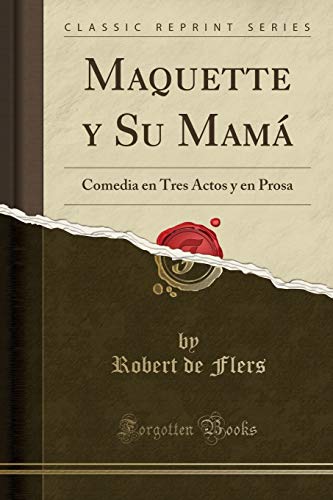 Beispielbild fr Maquette y Su Mamá: Comedia en Tres Actos y en Prosa (Classic Reprint) zum Verkauf von Forgotten Books