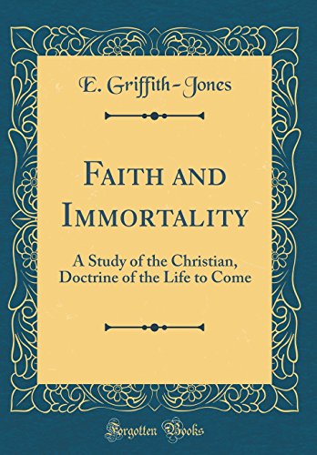 Beispielbild fr Faith and Immortality A Study of the Christian Doctrine of the Life to Come Classic Reprint zum Verkauf von Buchpark