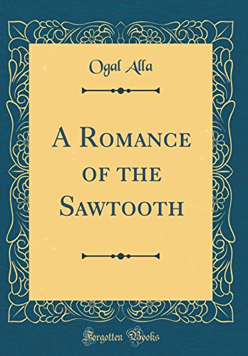 Stock image for A Romance of the Sawtooth Classic Reprint for sale by PBShop.store US