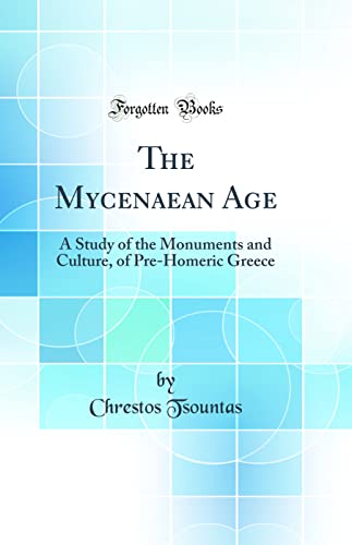 Imagen de archivo de The Mycenaean Age: A Study of the Monuments and Culture, of Pre-Homeric Greece (Classic Reprint) a la venta por PBShop.store US