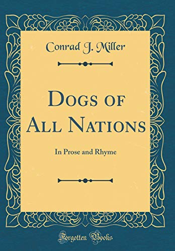 Beispielbild fr Dogs of All Nations: In Prose and Rhyme (Classic Reprint) zum Verkauf von Reuseabook